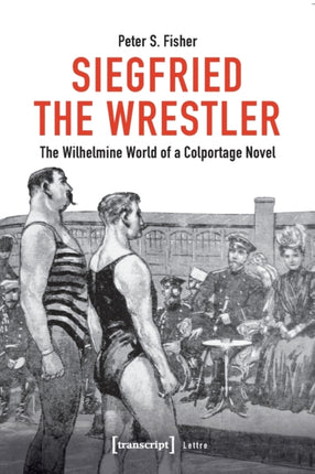 Siegfried the Wrestler: The Wilhelmine World of a Colportage Novel