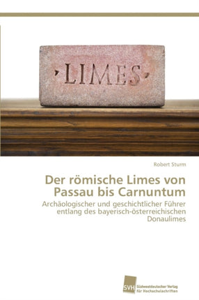 Der römische Limes von Passau bis Carnuntum