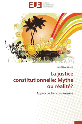 La Justice Constitutionnelle: Mythe Ou R�alit�?
