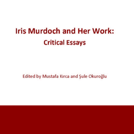 Iris Murdoch and Her Work – Critical Essays