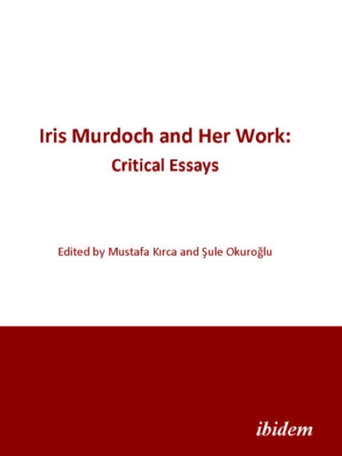 Iris Murdoch and Her Work – Critical Essays