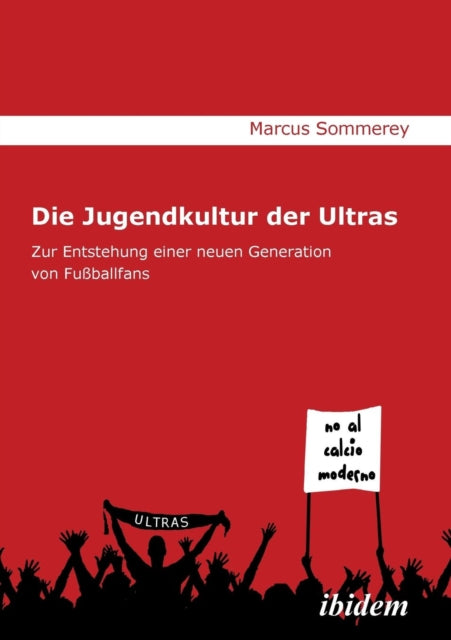 Die Jugendkultur der Ultras. Zur Entstehung einer