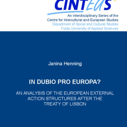 In Dubio Pro Europa? An Analysis of the European External Action structures after the Treaty of Lisbon.
