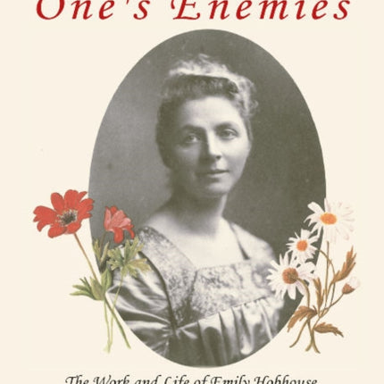 To Love One`s Enemies – The work and life of Emily Hobhouse compiled from letters and writings, newspaper cuttings and official documents