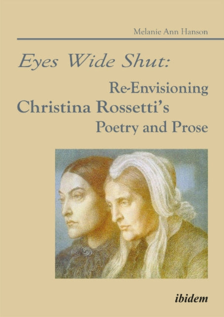 Eyes Wide Shut: Re-Envisioning Christina Rossetti's Poetry and Prose