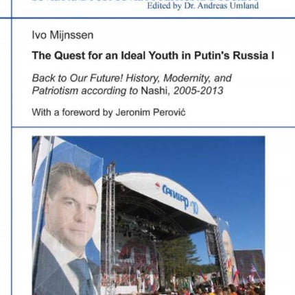 The Quest for an Ideal Youth in Putin's Russia I: Back to Our Future! History, Modernity & Patriotism According to Nashi, 2005-2013