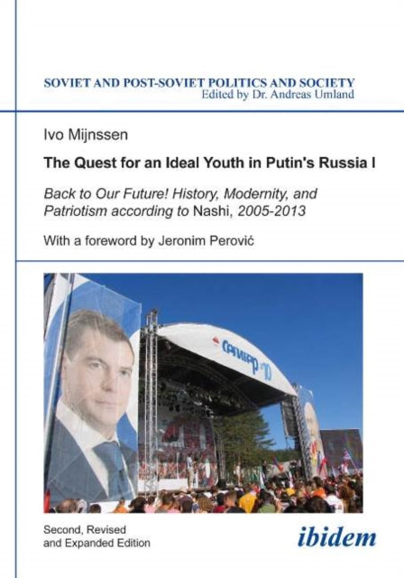 The Quest for an Ideal Youth in Putin's Russia I: Back to Our Future! History, Modernity & Patriotism According to Nashi, 2005-2013