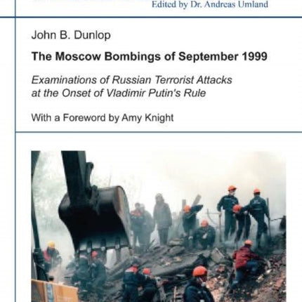 The Moscow Bombings of September 1999: Examinations of Russian Terrorist Attacks at the Onset of Vladimir Putin's Rule