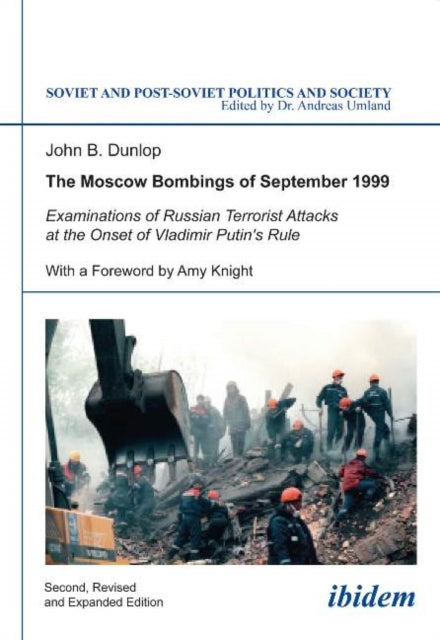 The Moscow Bombings of September 1999: Examinations of Russian Terrorist Attacks at the Onset of Vladimir Putin's Rule