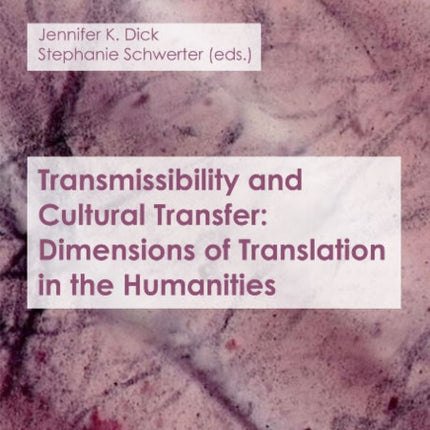 Transmissibility and Cultural Transfer – Dimensions of Translation in the Humanities