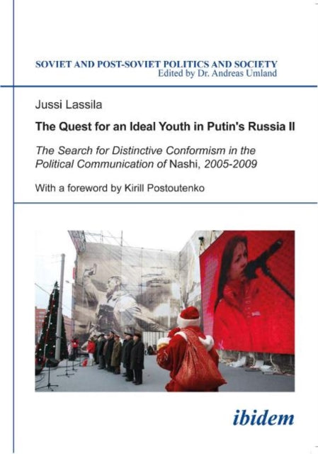 The Quest for an Ideal Youth in Putin's Russia II: The Search for Distinctive Conformism in the Political Communication of Nashi, 2005-2009