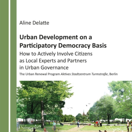 Urban Development on a Participatory Democracy Basis: How to Actively Involve Citizens as Local Experts and Partners in Urban Governance. The Urban Renewal Program Aktives Stadtzentrum Turmstraße, Berlin
