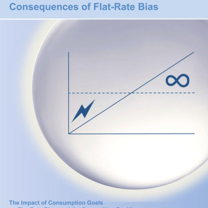 Hedonic Tariff Choice and Consequences of Flat-Rate Bias. The Impact of Consumption Goals on Flat-Rate Bias, and the Competitive Position of a Service Provider as Moderator of Flat-Rate Bias Consequences