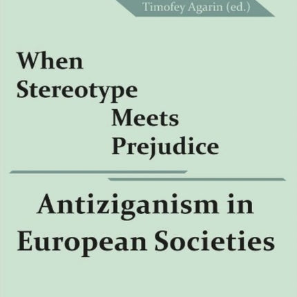 When Stereotype Meets Prejudice: Antiziganism in European Societies