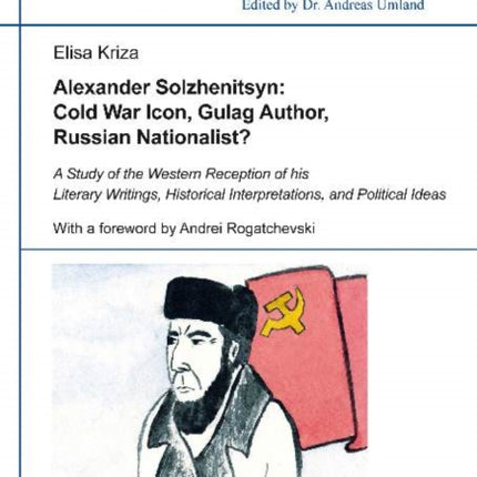 Alexander Solzhenitsyn: Cold War Icon, Gulag Author, Russian Nationalist?