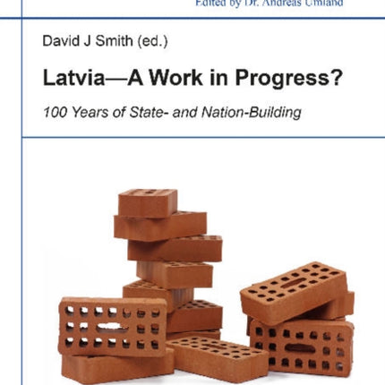 Latvia -- A Work in Progress?: 100 Years of State- and Nationbuilding