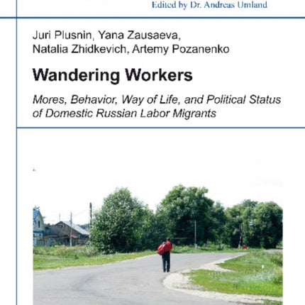 Wandering Workers: Mores, Behavior, Way of Life, and Political Status of Domestic Russian Labor Migrants