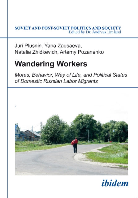 Wandering Workers: Mores, Behavior, Way of Life, and Political Status of Domestic Russian Labor Migrants