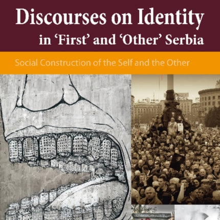 Divided We Stand: Discourses on Identity in 'First' and 'Other' Serbia: Social Construction of the Self and the Other