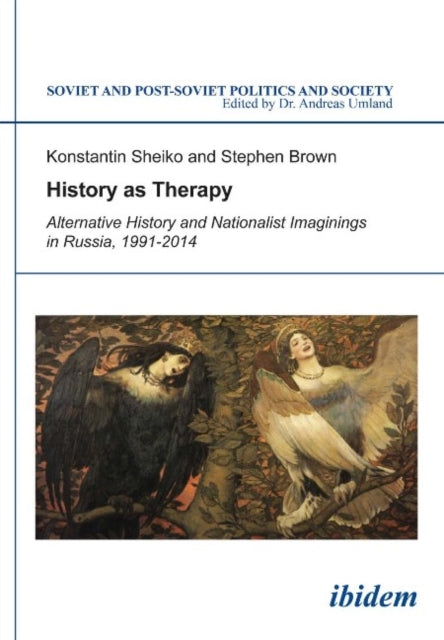 History as Therapy: Alternative History and Nationalist Imaginings in Russia