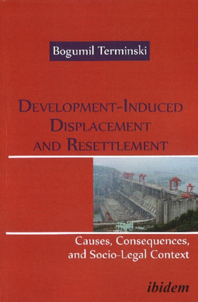 Development-Induced Displacement & Resettlement:: Causes, Consequences & Socio-Legal Context