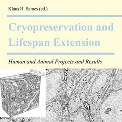 Cryopreservation and Lifespan Extension: Human and Animal Projects and Results