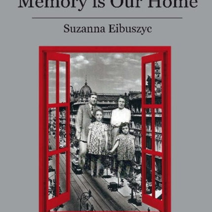 Memory Is Our Home – Loss and Remembering: Three Generations in Poland and Russia, 1917–1960s