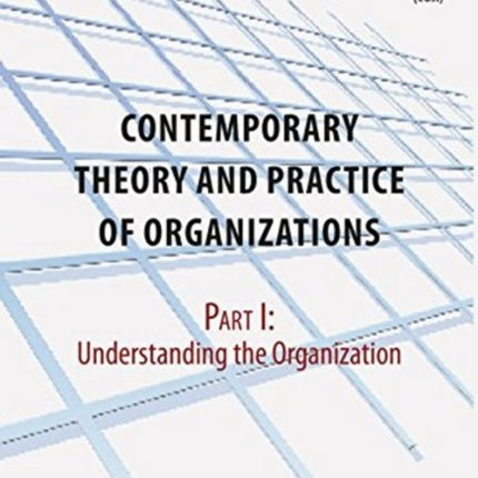 Contemporary Practice and Theory of Organizations: Part 1 -- Understanding the Organization