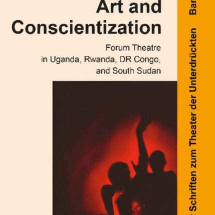 Art and Conscientization: Forum Theatre in Uganda, Rwanda, DR Congo, and South Sudan