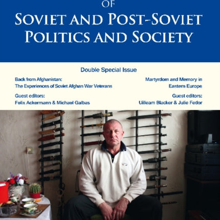 Journal of Soviet and Post–Soviet Politics and S – Double Special Issue: Back from Afghanistan: The Experiences of Soviet Afghan War Veterans, Vol. 1,