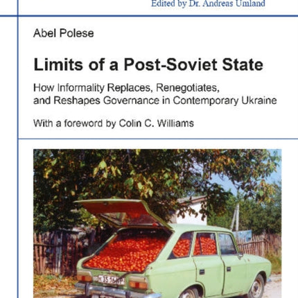 Limits of a Post-Soviet State: How Informality Replaces, Renegotiates & Reshapes Governance in Contemporary Ukraine