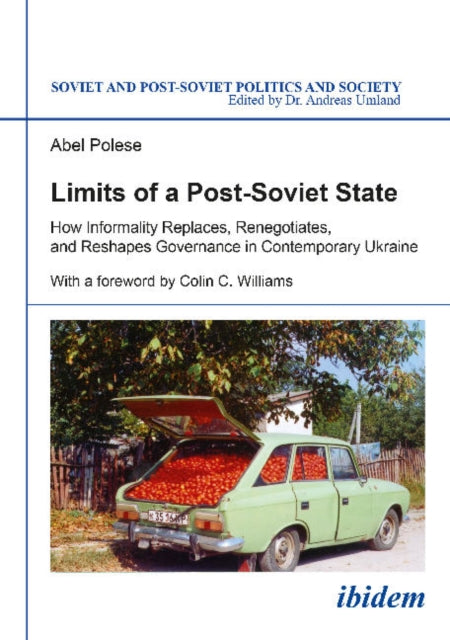 Limits of a Post-Soviet State: How Informality Replaces, Renegotiates & Reshapes Governance in Contemporary Ukraine