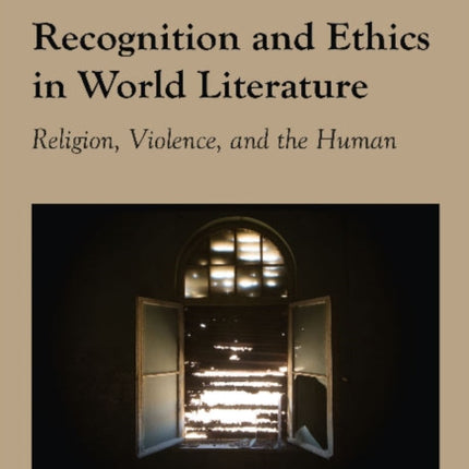 Recognition & Ethics in World Literature: Religion, Violence & the Human