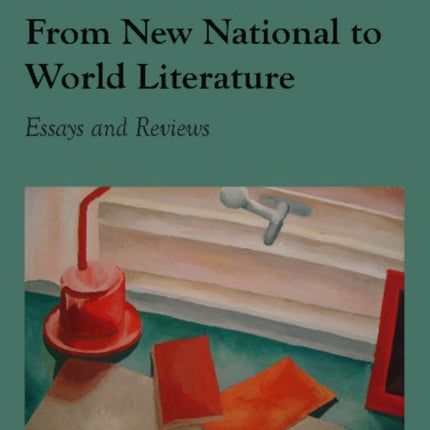 From New National to World Literature: Essays & Reviews