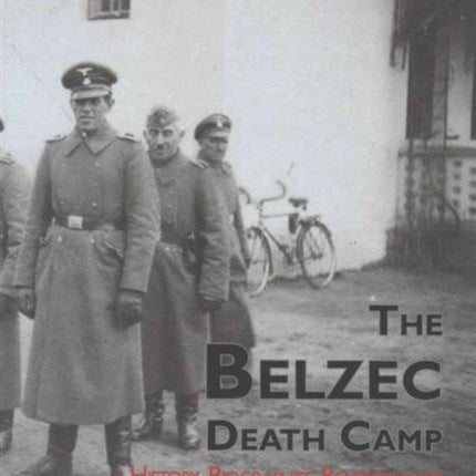 The Belzec Death Camp – History, Biographies, Remembrance