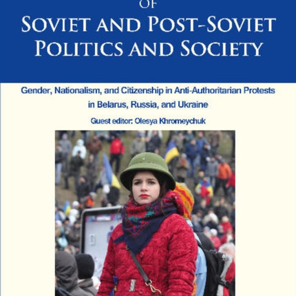 Journal of Soviet and Post–Soviet Politics and S – Gender, Nationalism, and Citizenship in Anti–Authoritarian Protests in Belarus, Russia, an