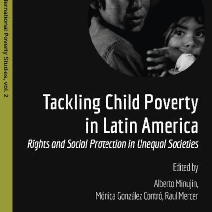 Tackling Child Poverty in Latin America: Rights & Social Protection in Unequal Societies