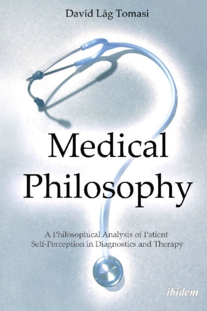 Medical Philosophy: A Philosophical Analysis of Patient Self-Perception in Diagnostics & Therapy