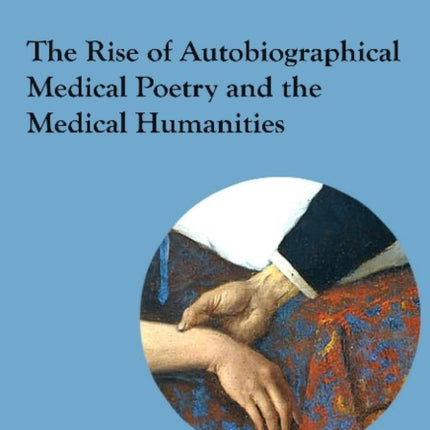 The Rise of Autobiographical Medical Poetry and the Medical Humanities