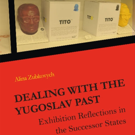 Dealing with the Yugoslav Past: Exhibition Reflections in the Successor States