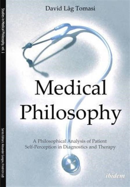 Medical Philosophy – A Philosophical Analysis of Patient Self–Perception in Diagnostics and Therapy