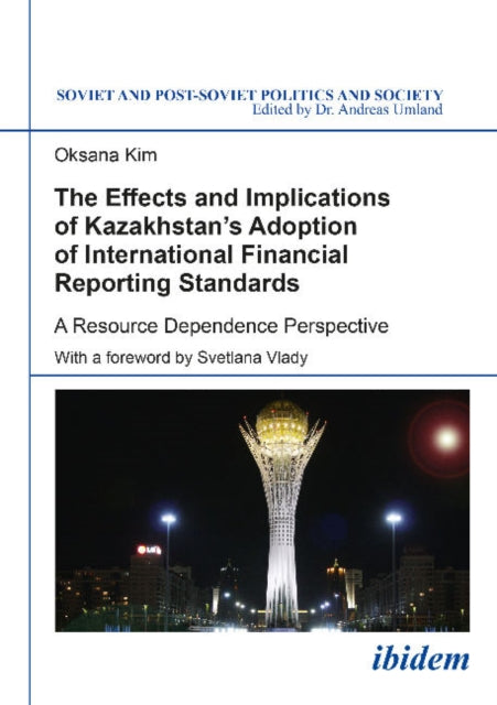 The Effects and Implications of Kazakhstans Adoption of International Financial Reporting Standards: A Resource Dependence Perspective