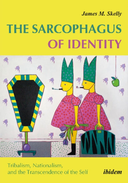 The Sarcophagus of Identity: Tribalism, Nationalism & the Transcendence of the Self