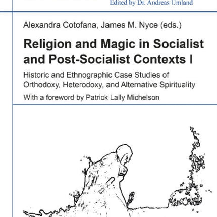 Religion & Magic in Socialist & Postsocialist Contexts: Part I -- Historic & Ethnographic Case Studies of Orthodoxy, Heterodoxy & Alternative Spirituality