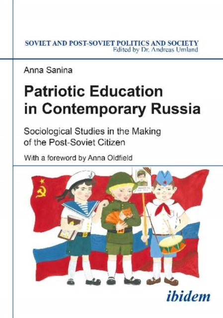 Patriotic Education in Contemporary Russia: Sociological Studies in the Making of the Post-Soviet Citizen