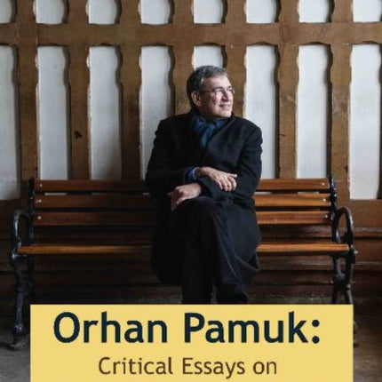 Orhan Pamuk -- Critical Essays on a Novelist between Worlds: A Collection of Essays on Orhan Pamuk