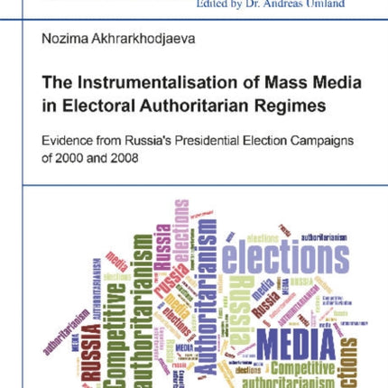 The Instrumentalisation of Mass Media in Electoral Authoritarian Regimes: Evidence from Russias Presidential Election Campaigns of 2000 and 2008