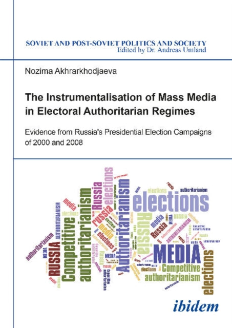 The Instrumentalisation of Mass Media in Electoral Authoritarian Regimes: Evidence from Russias Presidential Election Campaigns of 2000 and 2008