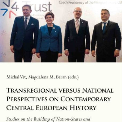 Transregional versus National Perspectives on Contemporary Central European History: Studies on the Building of Nation-States and Their Cooperation in the 20th and 21st Century