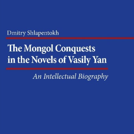 The Mongol Conquests in the Novels of Vasily Yan: An Intellectual Biography